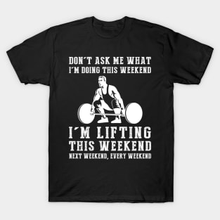 Weekend Vibes: Lifting Today, Tomorrow, Every Weekend! T-Shirt